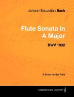 Johann Sebastian Bach - Flute Sonata in a Major - Bwv 1032 di Johann Sebastian Bach edito da Masterson Press