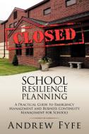 School Resilience Planning: A Practical Guide to Emergency Management and Business Continuity Management for Schools di Andrew Fyfe edito da AUTHORHOUSE