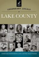 Legendary Locals of Lake County, Florida di Doris Bloodsworth, Connie Fleetwood edito da ARCADIA PUB (SC)