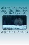 Jerry Hollywood and the Bad Boy of Hollywood di Jeremiah Semien edito da Createspace