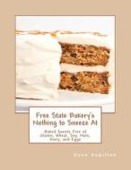 Free State Bakery's Nothing to Sneeze at: Baked Sweets Free of Gluten, Wheat, Soy, Nuts, Dairy, and Eggs di Dawn Hamilton edito da Createspace