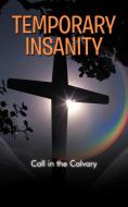 Temporary Insanity: Call in the Calvary di George Clark edito da AUTHORHOUSE