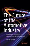 The Future of the Automotive Industry: The Disruptive Forces of Ai, Data Analytics, and Digitization di Inma Martínez edito da APRESS