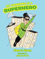 My Grandma Is a Superhero di Diane C. Givens edito da Trafford Publishing