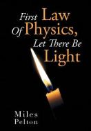 First Law of Physics, Let There Be Light di Miles Pelton edito da Xlibris