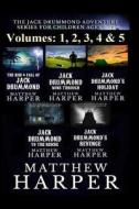The Jack Drummond Adventure Series: (Volumes 1, 2, 3, 4 & 5): Kids Books Ages 9-12 di Matthew Harper edito da Createspace