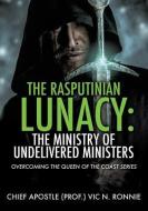 The Rasputinian Lunacy: The Ministry of Undelivered Ministers di Chief Apostle (Prof )Vic N. Ronnie edito da XULON PR