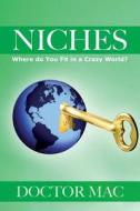 Niches: Where Do You Fit in a Crazy World? di Doctor Mac, Dr Michael R. Mac Millan edito da Createspace