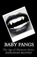 The Age of Monsters: Baby Fangs di Mrs Ashleigh N. Buono edito da Createspace