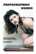 Photographing Women: A Guide to the Digital Photography of Women di MS Joy Springs, Joy Springs edito da Createspace