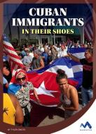 Cuban Immigrants: In Their Shoes di Tyler Omoth edito da CHILDS WORLD