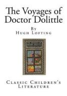 The Voyages of Doctor Dolittle: Classic Children's Literature di Hugh Lofting edito da Createspace