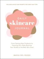 Daily Skincare Journal: From Testing New Products to Tracking Your Daily Routine, Your Guide to the Best Skin Ever! di Maria Del Russo edito da ADAMS MEDIA