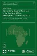 Harmonising Regional Trade Law In The Southern African Development Community Sadc di Tapiwa Shumba edito da Bloomsbury Publishing Plc