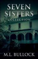 Seven Sisters Collection di M. L. Bullock edito da Createspace