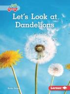 Let's Look at Dandelions di Katie Peters edito da LERNER PUBN
