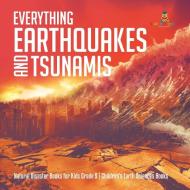 Everything Earthquakes and Tsunamis | Natural Disaster Books for Kids Grade 5 | Children's Earth Sciences Books di Baby edito da Baby Professor