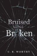 Bruised But Not Broken di None edito da AUTHORHOUSE