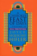 Cherokee Feast of Days, Volume II: Daily Meditations di Joyce Sequichie Hifler edito da COUNCIL OAK BOOKS