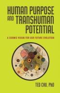 Human Purpose and Transhuman Potential di Ted (Ted Chu) Chu edito da Origin Press,USA
