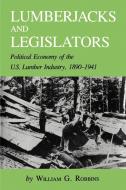 Lumberjacks and Legislators di William G. Robbins edito da Texas A&M University Press