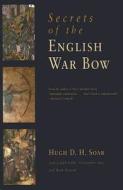 Secrets Of The English War Bow di Hugh David Hewitt Soar, Mark Stretton, Joseph Gibbs edito da Westholme Publishing, U.s.