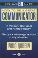 How to Be a Great Communicator: In Person, on Paper and at the Podium di Nido R. Qubein edito da Gildan Media Corporation