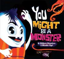 You Might Be a Monster: & Other Stories I Made Up! di Attaboy edito da IMMEDIUM