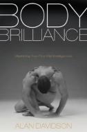 Body Brilliance: Mastering Your Five Vital Intelligences di Alan Davidson edito da ELITE BOOKS