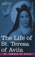 The Life of St. Teresa of Avila di St Teresa Of Avila edito da Cosimo Classics
