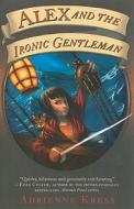 Alex and the Ironic Gentleman di Adrienne Kress edito da Weinstein Books