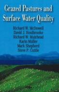 Grazed Pastures & Surface Water Quality di Richard W. McDowell edito da Nova Science Publishers Inc