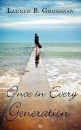Once In Every Generation di Lauren B Grossman edito da Wheatmark