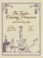 Twelve Dancing Princesses di Sir Arthur Quiller-Couch edito da Dover Publications Inc.