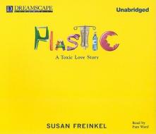 Plastic: A Toxic Love Story di Susan Freinkel edito da Dreamscape Media