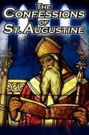 Confessions of St. Augustine di St Augustine, St Augustine Bishop of Hippo edito da Megalodon Entertainment LLC.