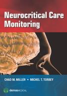 Neurocritical Care Monitoring di Chad M. Miller, Michel Torbey edito da DEMOS HEALTH