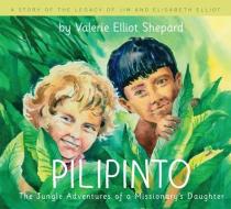 Pilipinto: The Jungle Adventures of a Missionary's Daughter di Valerie Elliott Shepard edito da P & R PUB CO