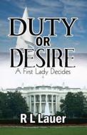 Duty Or Desire di R L Lauer edito da America Star Books