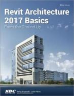 Revit Architecture 2017 Basics di Elise Moss edito da SDC Publications