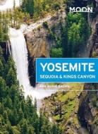 Moon Yosemite, Sequoia & Kings Canyon di Ann Marie Brown edito da Avalon Travel Publishing