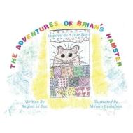 The Adventures of Brian's Hamster di Regina E. Le Duc edito da LIGHTNING SOURCE INC