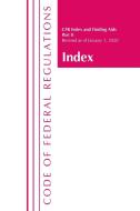 Code Of Federal Regulations, Index And Finding Aids, Revised As Of January 1, 2020 di Office of the Federal Register edito da Bernan Press