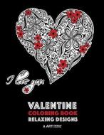 Valentine Coloring Book: Relaxing Designs: Happy Valentine's Day! Detailed Hearts To Say I Love You; Anti-Stress Complex di Art Therapy Coloring edito da LIGHTNING SOURCE INC