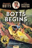 Botts Begins: Alexander Botts and the Earthworm Caterpillar di William Hazlett Upson edito da OCTANE PR LLC
