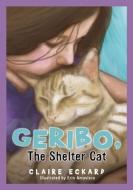 GERIBO, The Shelter Cat di Claire Eckard edito da TWO HARBORS PR