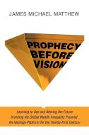 Prophecy Before Vision di Matthew James Michael Matthew edito da Archway Publishing