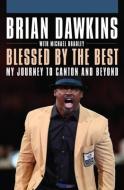 Blessed by the Best: My Journey to Canton and Beyond di Brian Dawkins, Michael Bradley edito da CAMINO BOOKS INC