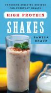 High-Protein Shakes - Strength-Building Recipes for Everyday Health di Pamela Braun edito da Countryman Press