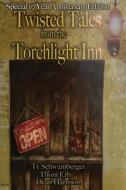 Twisted Tales From The Torchlight Inn di Schwamberger Ty Schwamberger, Erb Thomas A. Erb, Harrison Dean Harrison edito da JournalStone